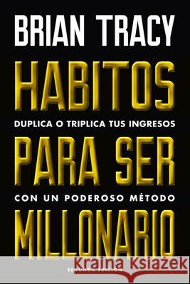 Hábitos Para Ser Millonario (Million Dollar Habits Spanish Edition): Duplica O Triplica Tus Ingresos Con Un Poderoso Método Tracy, Brian 9788494606687 Reverte Management - książka