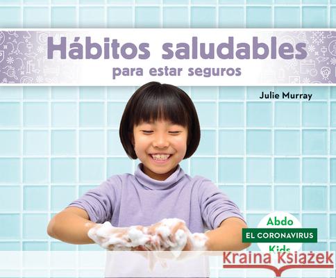 Hábitos Saludables Para Estar Seguros (Staying Safe with Healthy Habits) Murray, Julie 9781098208714 Abdo Kids - książka