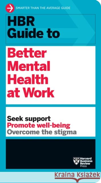 HBR Guide to Better Mental Health at Work (HBR Guide Series) Harvard Business Review 9781647823269 Harvard Business Review Press - książka