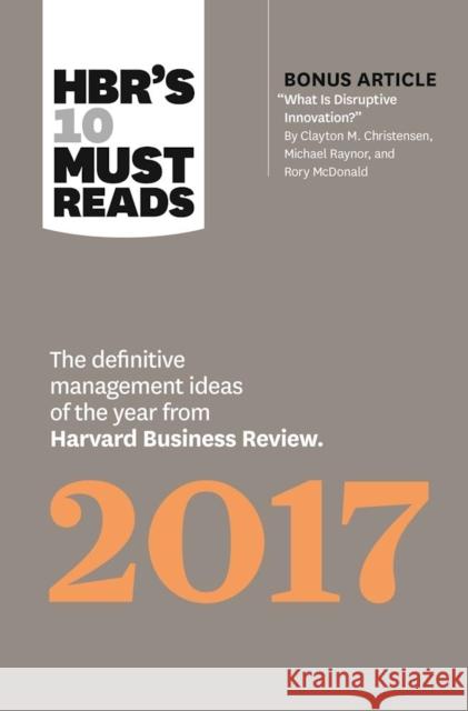 Hbr's 10 Must Reads 2017: The Definitive Management Ideas of the Year from Harvard Business Review (with Bonus Article 