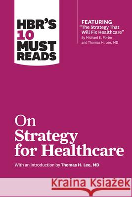 HBR's 10 Must Reads on Strategy for Healthcare Review, Harvard Business 9781633694699 Harvard Business School Press - książka