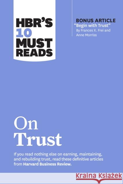 HBR's 10 Must Reads on Trust: (with bonus article 