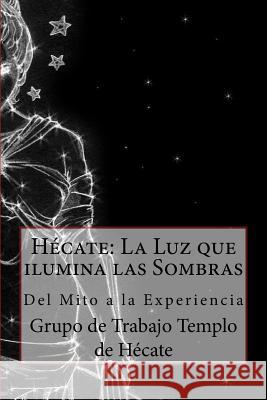 Hécate: La Luz que ilumina las Sombras.: Del Mito a la Experiencia Alseret, Ayra 9781548544850 Createspace Independent Publishing Platform - książka