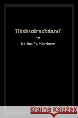 Höchstdruckdampf: Eine Untersuchung Über Die Wirtschaftlichen Und Technischen Aussichten Der Erzeugung Und Verwertung Von Dampf Sehr Hoh Münzinger, Friedrich 9783662271230 Springer - książka