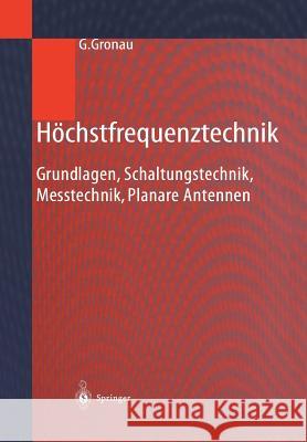 Höchstfrequenztechnik: Grundlagen, Schaltungstechnik, Messtechnik, Planare Antennen Gronau, Gregor 9783642626067 Springer - książka