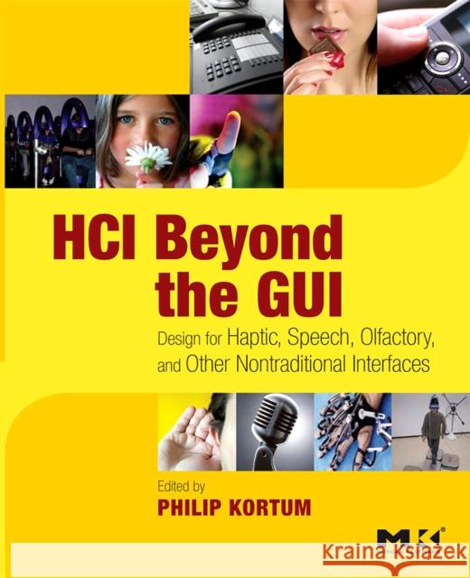 HCI Beyond the GUI: Design for Haptic, Speech, Olfactory, and Other Nontraditional Interfaces Kortum, Philip 9780123740175 Morgan Kaufmann Publishers - książka