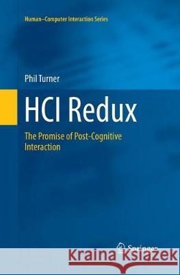 Hci Redux: The Promise of Post-Cognitive Interaction Turner, Phil 9783319825328 Springer - książka