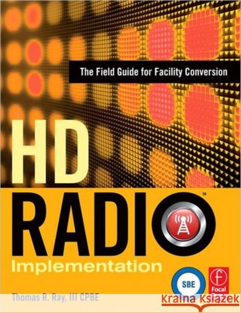 HD Radio Implementation: The Field Guide for Facility Conversion Ray, Thomas 9780240810027 Focal Press - książka