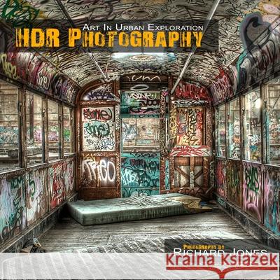 HDR Photography 'Art In Urban Exploration' Richard Jones 9781470930677 Lulu.com - książka