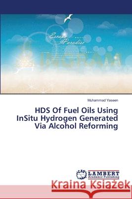 HDS Of Fuel Oils Using InSitu Hydrogen Generated Via Alcohol Reforming Yaseen Muhammad 9783659641930 LAP Lambert Academic Publishing - książka