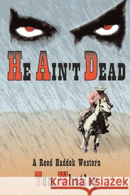 He Ain't Dead: A Novel of the Wicked West Whatley, Tom V. 9780865343443 Sunstone Press - książka