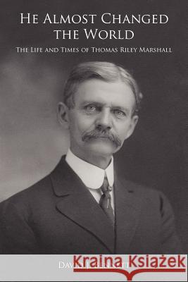 He Almost Changed the World: The Life and Times of Thomas Riley Marshall Bennett, David J. 9781425965624 Authorhouse - książka
