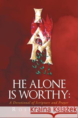 He Alone Is Worthy: A Devotional of Scripture and Prayer Rose Vetter 9781635752106 Christian Faith - książka