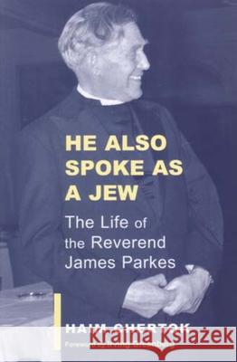 He Also Spoke as a Jew: The Life of the Reverend James Parkes Chertok, Haim 9780853036456 VALLENTINE MITCHELL & CO LTD - książka