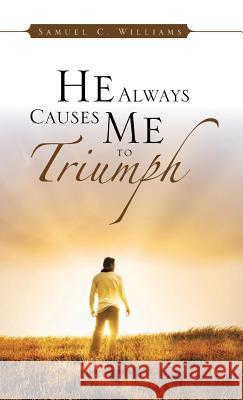 He Always Causes Me to Triumph Samuel C. Williams 9781482895964 Authorsolutions (Partridge Singapore) - książka