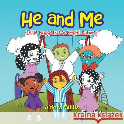 He and Me: Little Nuggets for Bright Futures A'Dora Willis 9781984511065 Xlibris Us - książka