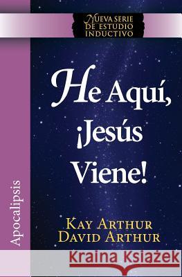 He Aqui, Jesus Viene! / Behold, Jesus Is Coming (New Inductive Studies Series) Kay Arthur David Arthur 9781621191674 Precept Minstries International - książka