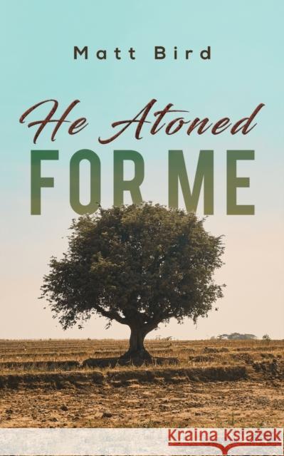 He Atoned for Me Matt Bird 9781643785479 Austin Macauley Publishers LLC - książka