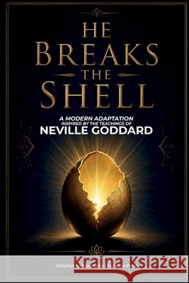 He Breaks The Shell: A Modern Adaptation Inspired by The Teachings of Neville Goddard Nova Press, Neville Goddard 9798185357781 Independently Published - książka