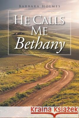 He Calls Me Bethany Barbara Holmes 9781647733285 Trilogy Christian Publishing - książka