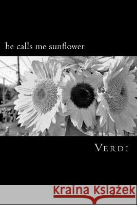 He Calls Me Sunflower: A Poetry Collection Inspired by Love, Life, and Soul Verdi 9781727105582 Createspace Independent Publishing Platform - książka