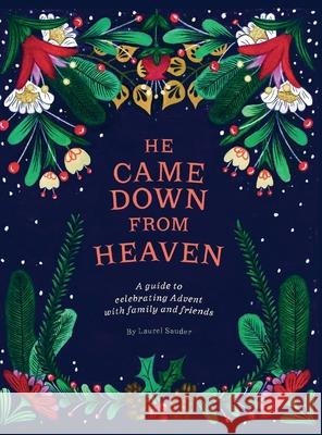 He Came Down from Heaven: A Guide for Celebrating Advent with Family and Friends Laurel Sauder 9781662920479 Gatekeeper Press - książka