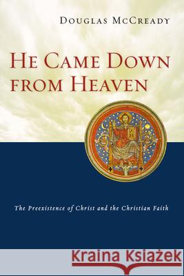 He Came Down from Heaven: The Preexistence of Christ and the Christian Faith Douglas McCready 9780830827749 InterVarsity Press - książka