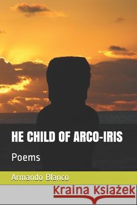 He Child of Arco-Iris: Poems Yahule Valuvi Armando Blanco Blanco 9781700552631 Independently Published - książka