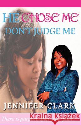 He Chose Me: Don't Judge Me Jennifer Clark 9780990845355 Rain Publishing Inc. - książka