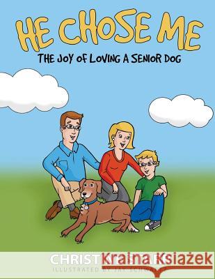 He Chose Me: The joy of loving a senior dog Schwartz, Jay 9780615997476 Creative Starr - książka