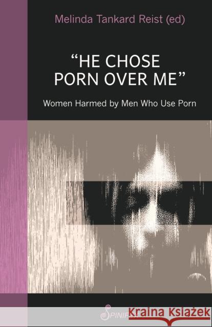 He Chose Porn Over Me: Women Harmed by Men Who Use Porn Melinda Tankard Reist 9781925950588 Spinifex Press - książka
