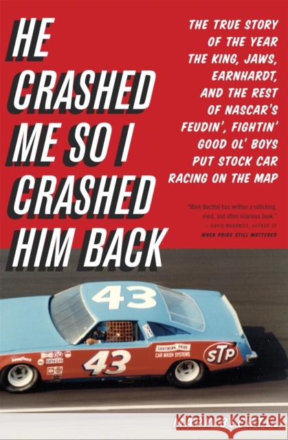 He Crashed Me So I Crashed Him Back: The True Story of the Year the King, Jaws, Earnhardt, and the Rest of NASCAR's Feudin', Fightin' Good Ol' Boys Pu Mark Bechtel 9780316034036 Back Bay Books - książka