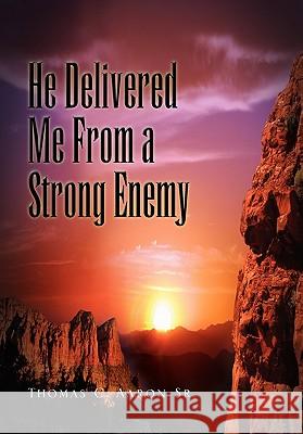 He Delivered Me from a Strong Enemy Thomas C. Aaron 9781456863470 Xlibris Corporation - książka