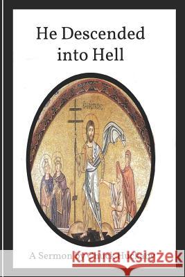 He Descended Into Hell: A Sermon by Chuck Huckaby Chuck Huckaby 9781090723505 Independently Published - książka