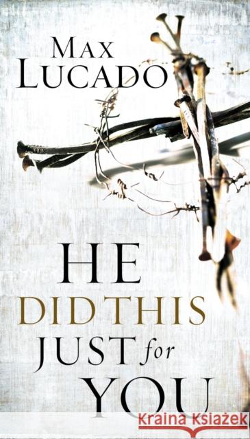 He Did This Just for You Max Lucado 9780849905728 W Publishing Group - książka