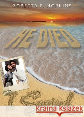 He Died I Survived: My Journey Into Widowhood Zoretta Hopkins Dee McIntosh Natalie B. Green 9781736553305 Zoretta Hopkins - książka
