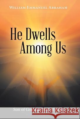 He Dwells Among Us: Son of God and Son of Man William Emmanuel Abraham 9781664237933 WestBow Press - książka