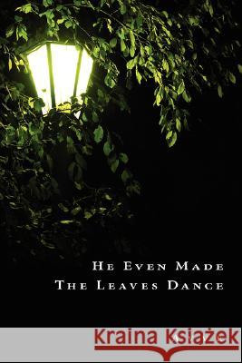 He Even Made the Leaves Dance A. V. V. E., V. V. E. 9781425998981 Authorhouse - książka