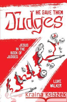 He Gave Them Judges: Jesus in the Book of Judges Luke Walker 9781546506416 Createspace Independent Publishing Platform - książka