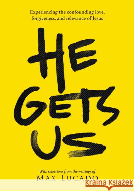 He Gets Us: The Confounding Love, Forgiveness, and Relevance of the Jesus of the Bible Lucado, Max 9781404119352 Thomas Nelson - książka
