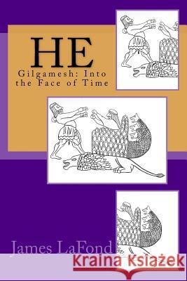 He: Gilgamesh: Into the Face of Time James LaFond 9781537042480 Createspace Independent Publishing Platform - książka