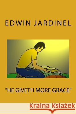 He giveth more grace Jardinel, Edwin 9781522922179 Createspace Independent Publishing Platform - książka