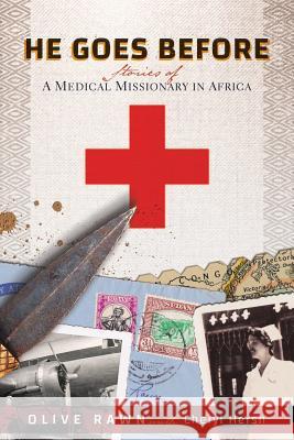 He Goes Before: Stories of a Medical Missionary in Africa Cheryl Hersh Olive Rawn 9781790249855 Independently Published - książka