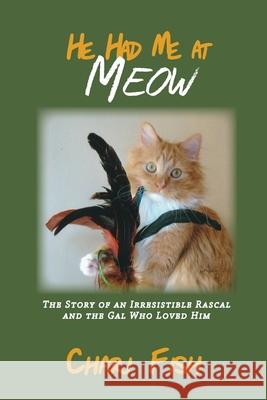 He Had Me At Meow: The Story of an Irresistible Rascal and the Gal Who Loved Him Chari Fish 9781948365321 Ten16 Press - książka