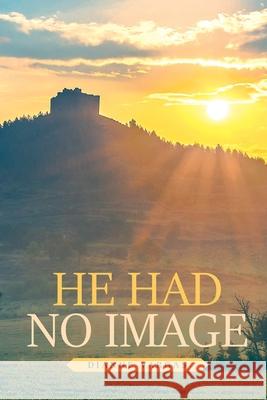He Had No Image Dianne Vargas 9781647736989 Trilogy Christian Publishing - książka