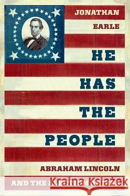 He Has the People: Abraham Lincoln and the Election of 1860 Jonathan Earle 9780195341652 Oxford University Press - książka
