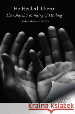 He Healed Them: The Church's Ministry of Healing Frank Bateman Stanger 9781621711162 First Fruits Press - książka
