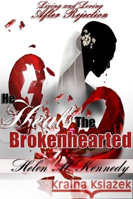 He Heals the Brokenhearted:Living and Loving After Rejection Helen M. Kennedy 9781312392366 Lulu.com - książka