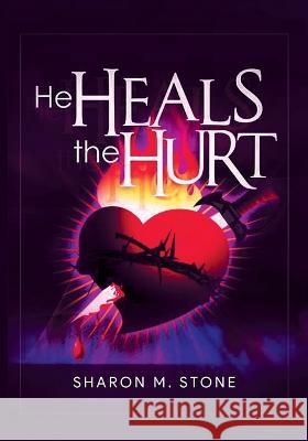 He Heals the Hurt Sharon M Stone 9781959365341 Blueprint Press Internationale - książka