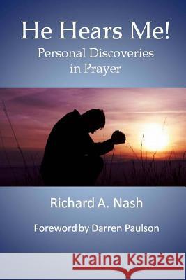 He Hears Me!: Personal Discoveries in Prayer Richard A. Nash 9781475018349 Createspace - książka